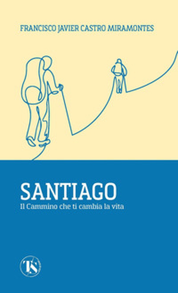 Santiago. Il cammino che ti cambia la vita - Librerie.coop