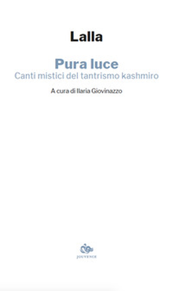 Pura luce. Canti mistici del tantrismo kashmiro - Librerie.coop Pura luce. Canti mistici del tantrismo kashmiro - Librerie.coop