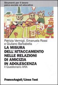 La misura dell'attaccamento nelle relazioni di amicizia in adolescenza. Il questionario Ara - Librerie.coop La misura dell'attaccamento nelle relazioni di amicizia in adolescenza. Il questionario Ara - Librerie.coop