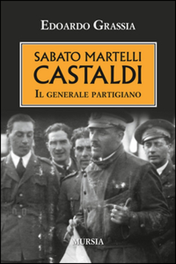 Sabato Martelli Castaldi. Il generale partigiano - Librerie.coop Sabato Martelli Castaldi. Il generale partigiano - Librerie.coop