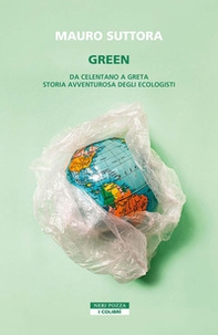 Green. Da Celentano a Greta. Storia avventurosa degli ecologisti - Librerie.coop