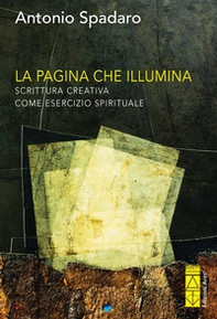 La pagina che illumina. Scrittura creativa come esercizio spirituale - Librerie.coop La pagina che illumina. Scrittura creativa come esercizio spirituale - Librerie.coop