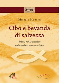 Cibo e bevanda di salvezza. Schede per la catechesi sulla celebrazione eucaristica - Librerie.coop Cibo e bevanda di salvezza. Schede per la catechesi sulla celebrazione eucaristica - Librerie.coop