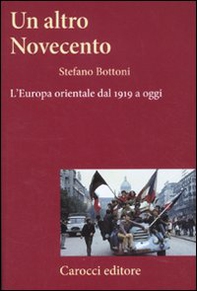 Un altro Novecento. L'Europa orientale dal 1919 a oggi - Librerie.coop Un altro Novecento. L'Europa orientale dal 1919 a oggi - Librerie.coop