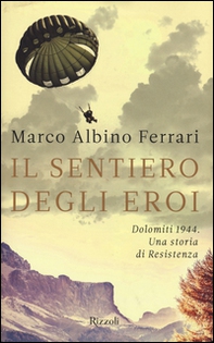 Il sentiero degli eroi. Dolomiti 1944. Una storia di Resistenza - Librerie.coop