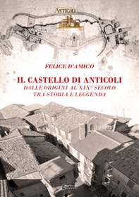 Il castello di Anticoli. Dalle origini al XIX secolo tra storia e leggenda - Librerie.coop