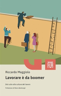 Lavorare è da boomer. Dal culto alla cultura del lavoro - Librerie.coop Lavorare è da boomer. Dal culto alla cultura del lavoro - Librerie.coop