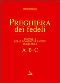 Preghiera dei fedeli. Proposte per le domeniche e feste degli anni A B C - Librerie.coop