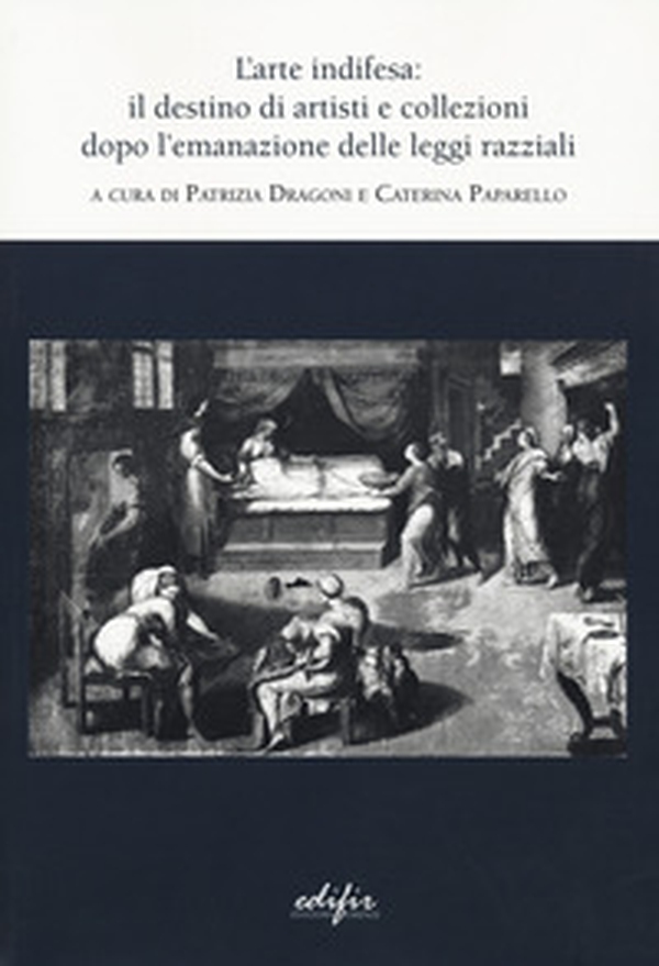 L'arte indifesa: il destino di artisti e collezioni dopo l'emanazione delle leggi razziali - Librerie.coop L'arte indifesa: il destino di artisti e collezioni dopo l'emanazione delle leggi razziali - Librerie.coop