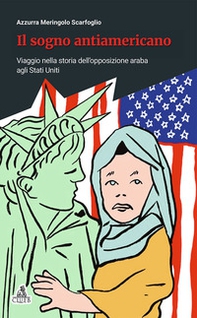 Il sogno antiamericano. Viaggio nella storia dell'opposizione araba agli Stati Uniti - Librerie.coop