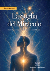La soglia del miracolo. Storie di esseri umani che hanno toccato l'Infinito - Librerie.coop