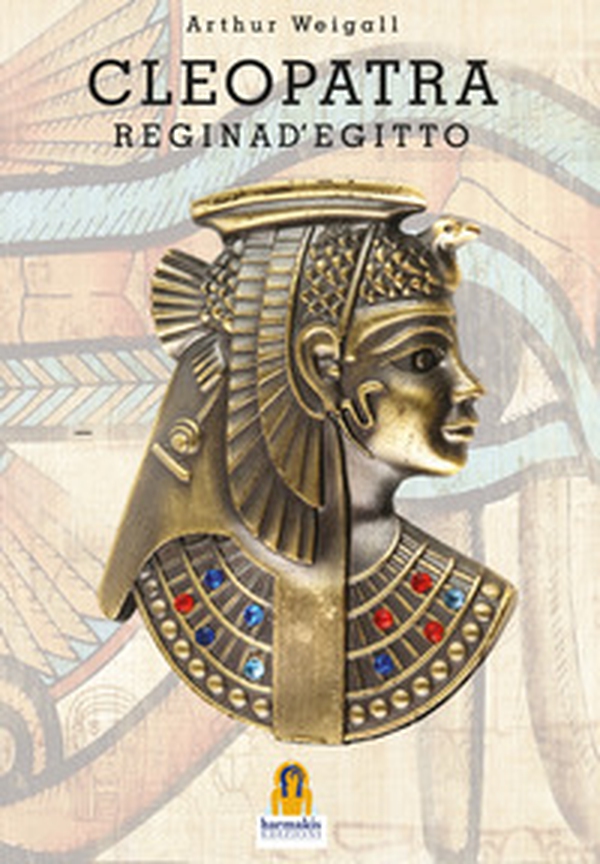 Cleopatra. Regina d'Egitto - Librerie.coop Cleopatra. Regina d'Egitto - Librerie.coop