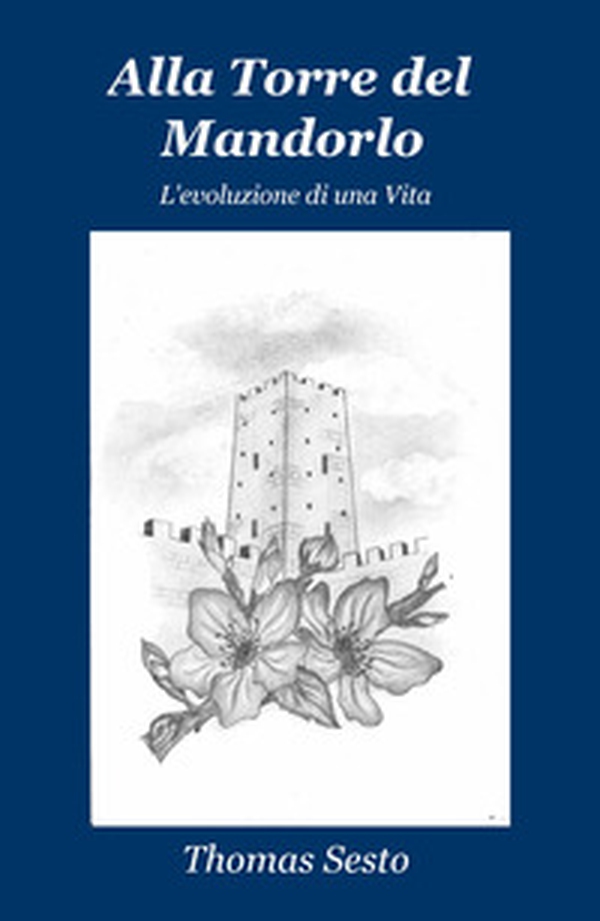 Alla torre del mandorlo. L'evoluzione di una vita - Librerie.coop Alla torre del mandorlo. L'evoluzione di una vita - Librerie.coop