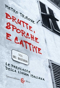 Brutte, sporche e cattive. Le parolacce della lingua italiana - Librerie.coop