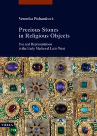 Precious stones in religious objects. Use and representation in the Early Medieval Latin West - Librerie.coop
