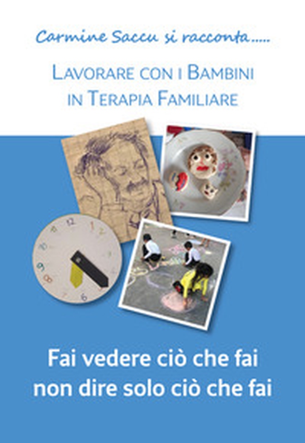 Lavorare con i bambini in terapia familiare. Fai vedere cio' che fai, non dire solo ciò che fai - Librerie.coop