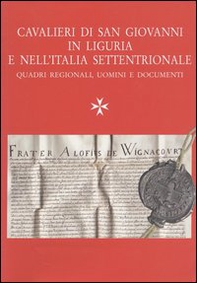 Cavalieri di San Giovanni in Liguria e in Italia settentrionale. Quadri regionali, uomini e documenti - Librerie.coop
