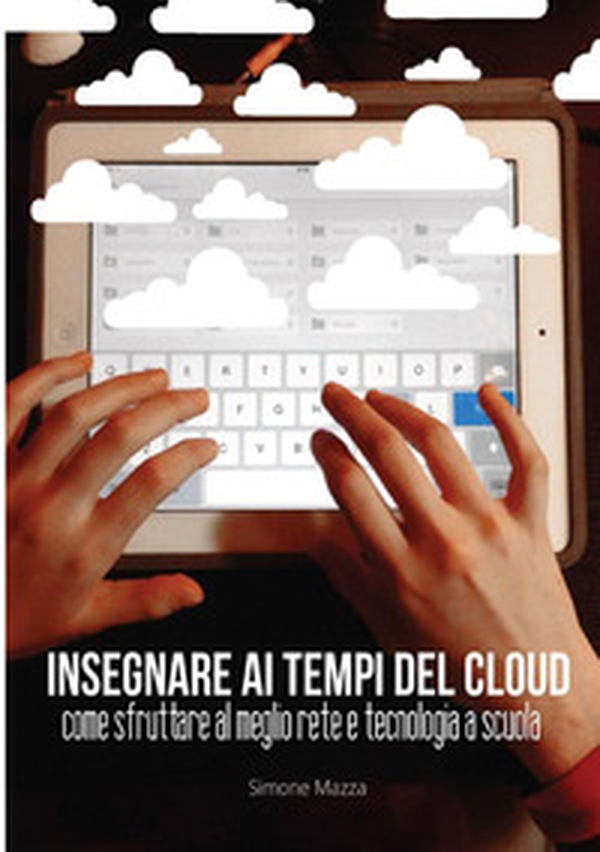Insegnare ai tempi del cloud - Librerie.coop Insegnare ai tempi del cloud - Librerie.coop