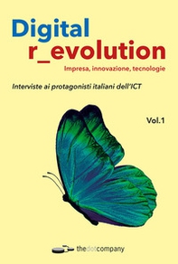 Digital r_evolution. Impresa, innovazione, tecnologie. Interviste ai protagonisti italiani dell'ICT - Librerie.coop