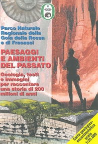 Parco naturale regionale della Gola della Rossa e di Frasassi. Paesaggi e ambienti del passato. Geologia, testi e immagini per raccontare una storia di 200 milioni. Carta geologico-escursionistica 1:25.000 - Librerie.coop