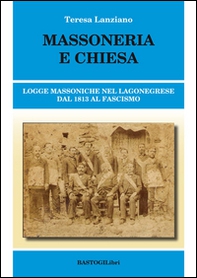 Massoneria e Chiesa. Logge massoniche nel Lagonegrese dal 1813 al fascismo - Librerie.coop