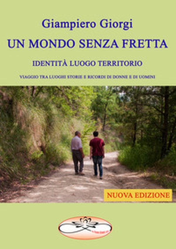Un mondo senza fretta. Identità luogo territorio. Viaggio tra luoghi storie e ricordi di donne e di uomini - Librerie.coop Un mondo senza fretta. Identità luogo territorio. Viaggio tra luoghi storie e ricordi di donne e di uomini - Librerie.coop