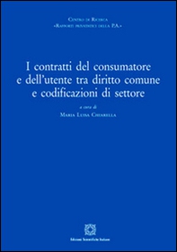 I contratti del consumatore e dell'utente tra diritto comune e sodificazioni di settore - Librerie.coop