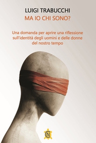 Ma io chi sono? Una domanda per aprire una riflessione sull'identità degli uomini e delle donne del nostro tempo - Librerie.coop