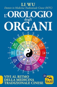 L'orologio degli organi. Vivi al ritmo della medicina tradizionale cinese - Librerie.coop