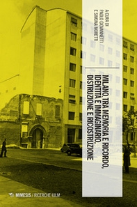 Milano tra memoria e ricordo, identità e immaginario, distruzione e ricostruzione - Librerie.coop Milano tra memoria e ricordo, identità e immaginario, distruzione e ricostruzione - Librerie.coop