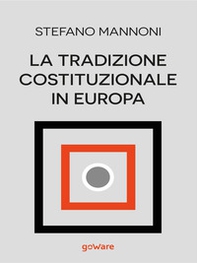 La tradizione costituzionale in Europa. Tre itinerari nazionali tra diritto e storia: Inghilterra, Germania e Francia - Librerie.coop