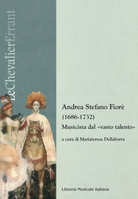 Andrea Stefano Fiorè (1686-1732). Musicista dal «vasto talento» - Librerie.coop Andrea Stefano Fiorè (1686-1732). Musicista dal «vasto talento» - Librerie.coop