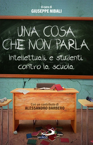 Una cosa che non parla. Intellettuali e studenti contro la scuola - Librerie.coop