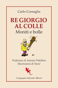 Re Giorgio al Colle. Moniti e bolle - Librerie.coop