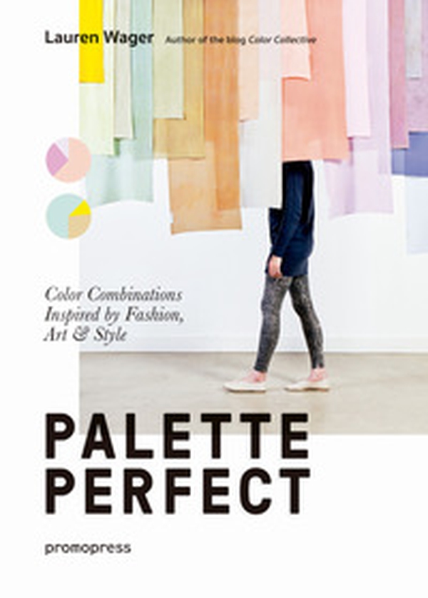 Palette perfect. Color combinations inspired by fashion, art & style - Librerie.coop Palette perfect. Color combinations inspired by fashion, art & style - Librerie.coop