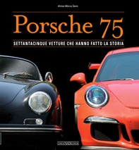 Porsche 75. Settantacinque vetture che hanno fatto la storia - Librerie.coop