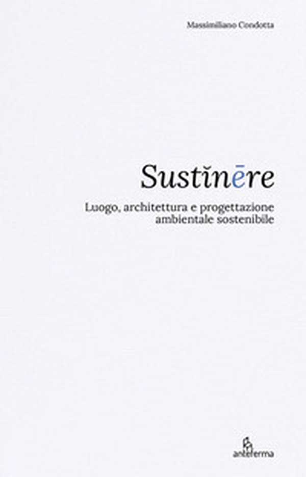 Sustinêre. Luogo, architettura e progettazione ambientale sostenibile - Librerie.coop Sustinêre. Luogo, architettura e progettazione ambientale sostenibile - Librerie.coop