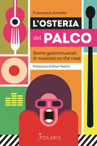 L'osteria del palco. Storie gastromusicali di musicisti on the road - Librerie.coop