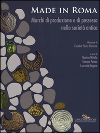 Made in Roma. Marchi di produzione e di possesso nella società antica. Catalogo della mostra (Roma, 13 maggio-20 novembre 2016) - Librerie.coop