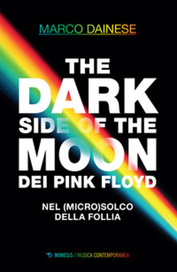 The dark side of the moon dei Pink Floyd. Nel (micro)solco della follia - Librerie.coop The dark side of the moon dei Pink Floyd. Nel (micro)solco della follia - Librerie.coop