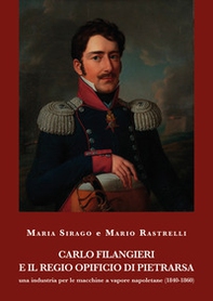 Carlo Filangieri e il regio opificio di Pietrarsa. Una industria per le macchine a vapore napoletane (1840-1860) - Librerie.coop