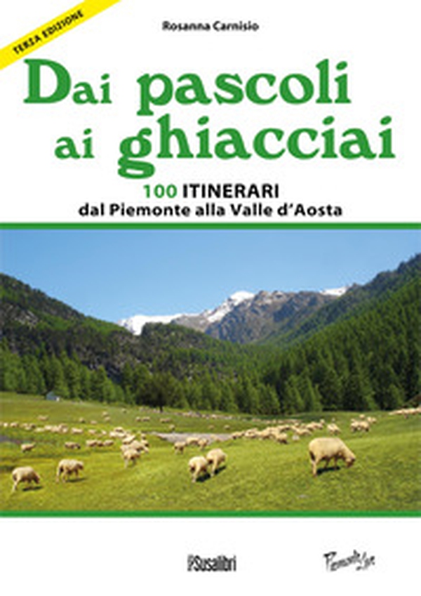 Dai pascoli ai ghiacciai del Piemonte e della Valle d'Aosta. 100 itinerari dalla val Varaita alla Valsesia - Librerie.coop Dai pascoli ai ghiacciai del Piemonte e della Valle d'Aosta. 100 itinerari dalla val Varaita alla Valsesia - Librerie.coop