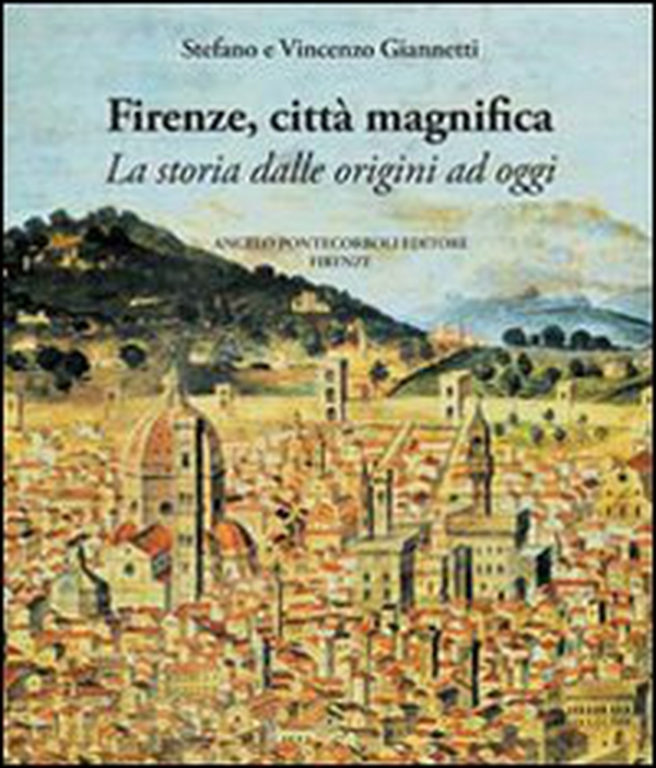Firenze città magnifica. La storia dalle origini ad oggi - Librerie.coop