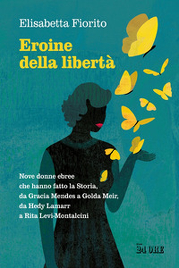 Eroine della libertà. Nove donne ebree che hanno fatto la Storia, da Gracia Mendes a Golda Meir, da Hedy Lamarr a Rita Levi-Montalcini - Librerie.coop Eroine della libertà. Nove donne ebree che hanno fatto la Storia, da Gracia Mendes a Golda Meir, da Hedy Lamarr a Rita Levi-Montalcini - Librerie.coop