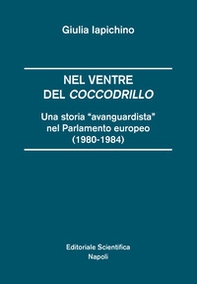 Nel ventre del coccodrillo. Una storia «avanguardista» nel parlamento europeo (1980-1984) - Librerie.coop