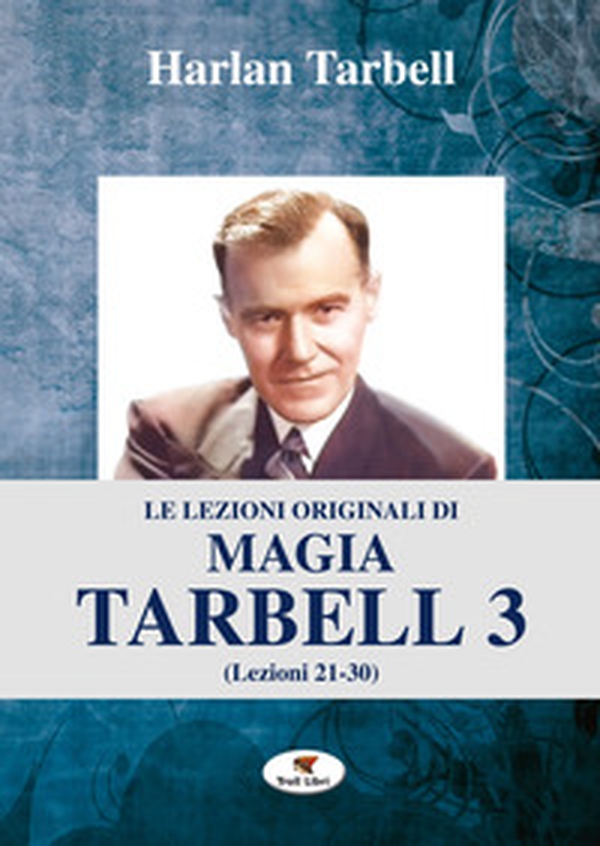 Le lezioni originali di magia Tarbell - Vol. 3 - Librerie.coop Le lezioni originali di magia Tarbell - Vol. 3 - Librerie.coop