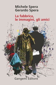 La fabbrica, le immagini, gli amici - Librerie.coop La fabbrica, le immagini, gli amici - Librerie.coop