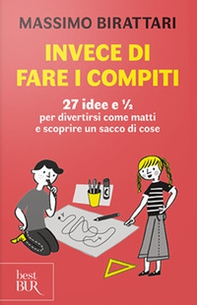 Invece di fare i compiti. 27 idee e 1/2 per divertirsi come matti e scoprire un sacco di cose - Librerie.coop