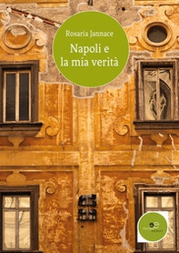 Napoli e la mia verità - Librerie.coop
