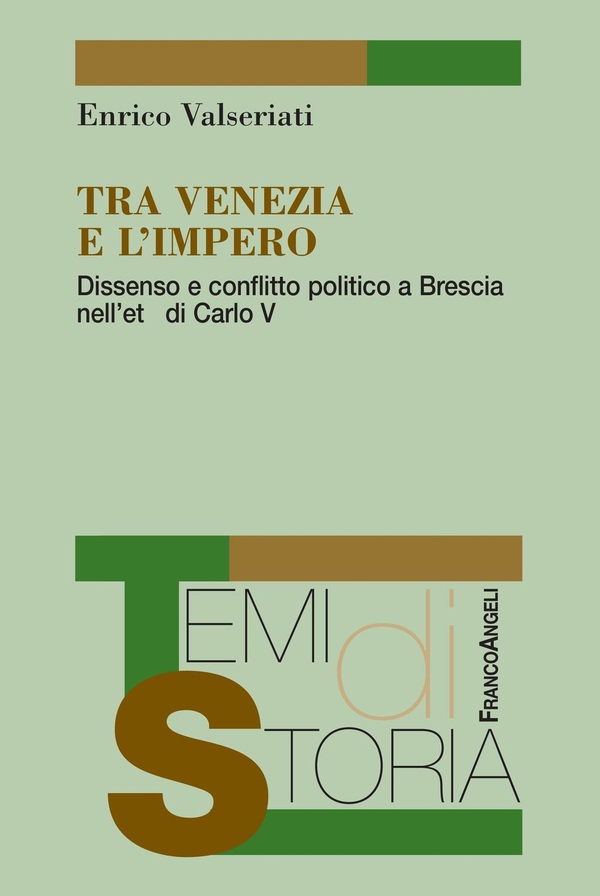 Tra Venezia e l'impero. Dissenso e conflitto politico a Brescia nell'età di Carlo V - Librerie.coop Tra Venezia e l'impero. Dissenso e conflitto politico a Brescia nell'età di Carlo V - Librerie.coop